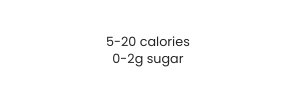 5 20 calories 0 2g sugar