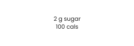 2 g sugar 100 cals